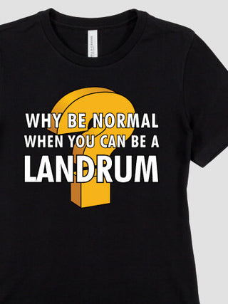 Why Be Normal : Premium Ladies T-Shirts