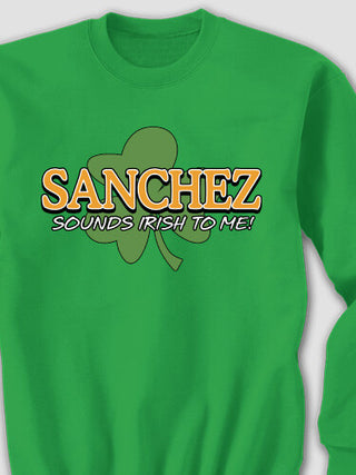 Sounds Irish to Me : Printed Sweatshirts