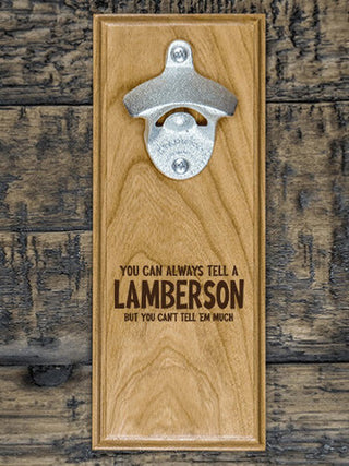 Can't Tell 'Em Much : Bottle Openers - Engraved