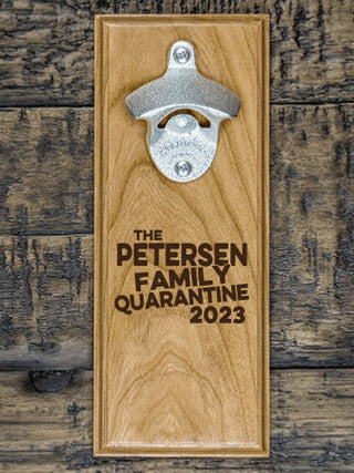 Family Quarantine : Bottle Openers - Engraved