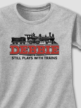 Still Plays With Trains : Adult Ladies Fitted T-Shirt