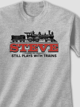 Still Plays With Trains : Printed T-Shirts